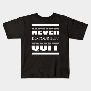 Never Do Your Best Quit Kids T-Shirt